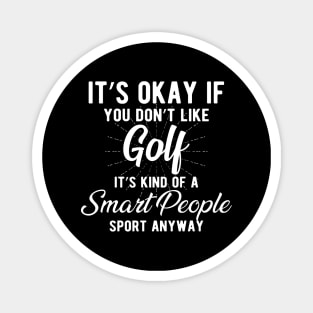 Golf - Kind of a smart people sport anyway Magnet